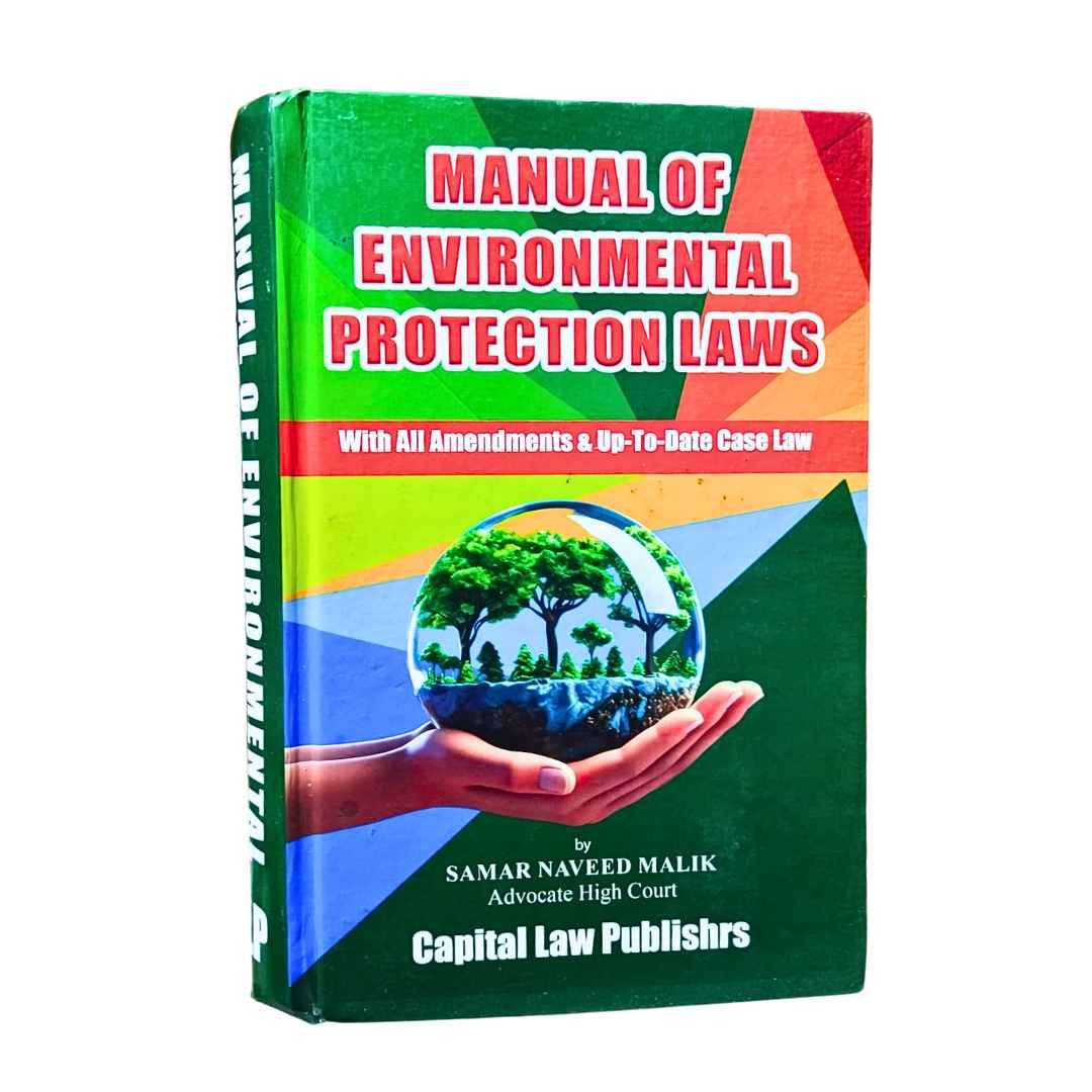 Manual of Environmental Protection Laws by Samar Naveed Malik 1 Manual of Envirnomental Protection Laws