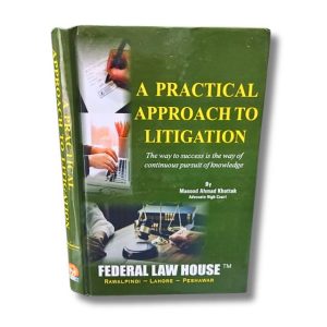 A Practicle Approach To Litigation by Masood Ahmad Khan Khattak