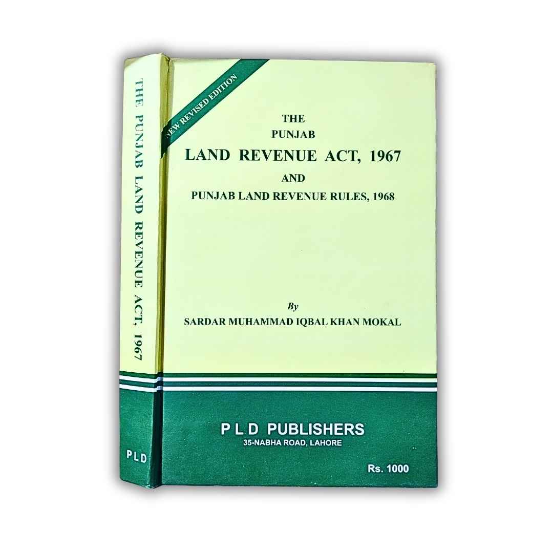 The Punjab Land Revenue Act, 1967 by Sardar Muhammad Iqbal Khan Mokal 1 The Punjab Land Revenue Act, 1967, and Punjab Land Revenue Rules, 1968 - PLD Publishers