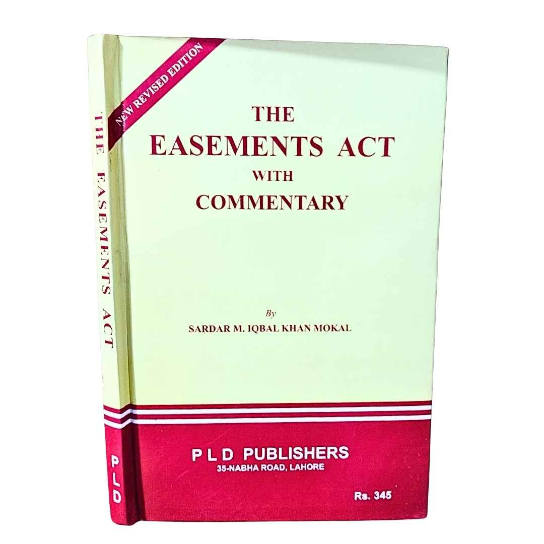 The Easements Act with Commentary by Sardar M. Iqbal Khan Mokal 1 The Easement Act (With Commentary) - PLD Publishers