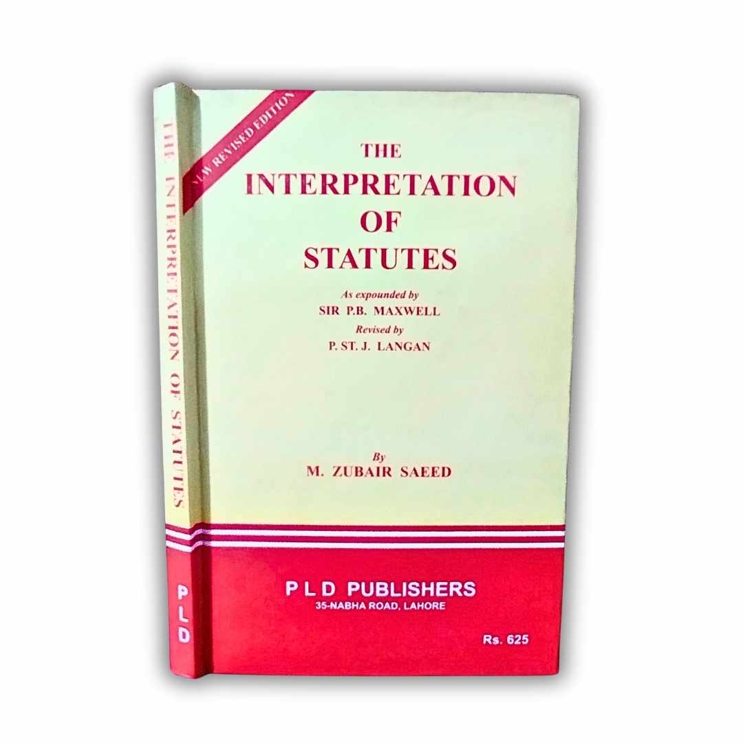 The Interpretation of Statutes by M. Zubair Saeed 1 The Interpretation of Statutes - PLD Publishers