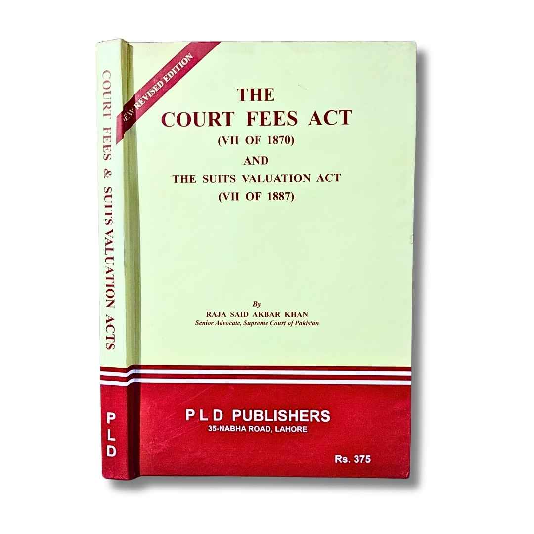 The Court Fees Act and The Suits Valuation Act by Raja Said Akbar Khan 1 The Court Fees Act - PLD Publishers