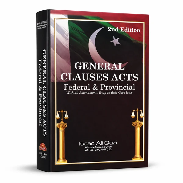 General Clauses Acts Federal & Provincial by Isaac Ali Qazi 1 General Clauses Acts by Isaac Ali Qazi