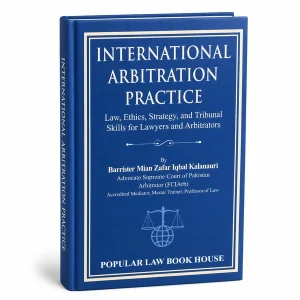 International Arbitration Practice by Barrister Mian Zafar Iqbal Kalanauri